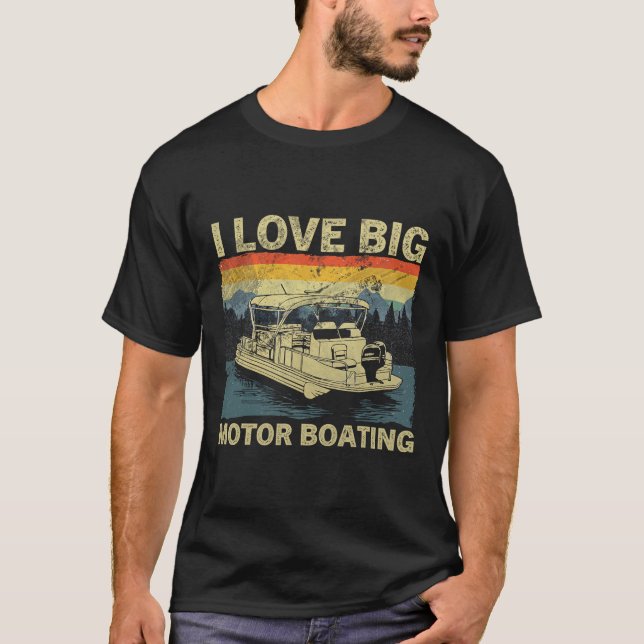 Funny Boater I Love Big Motor Boating Motorboating T-Shirt (Front)