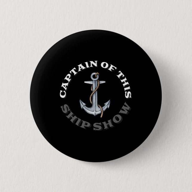Funny Boating - Captain Of This Ship Show  6 Cm Round Badge (Front)