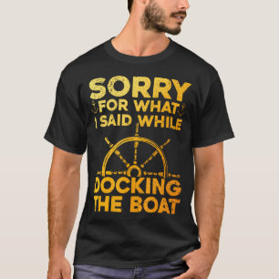 Funny Boating For Men Women Docking The Boat Capta T-Shirt