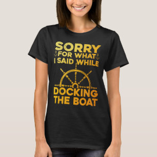 Funny Boating For Men Women Docking The Boat Capta T-Shirt