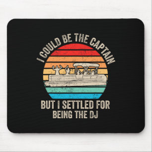 Funny Boating I Could Be The Captain Pontoon Boat Mouse Pad