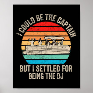 Funny Boating I Could Be The Captain Pontoon Boat Poster