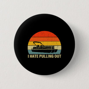 Funny Boating I Hate Pulling Out - Pontoon Boat Ca 6 Cm Round Badge