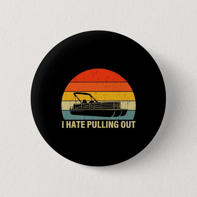 Funny Boating I Hate Pulling Out - Pontoon Boat Ca 6 Cm Round Badge (Front)