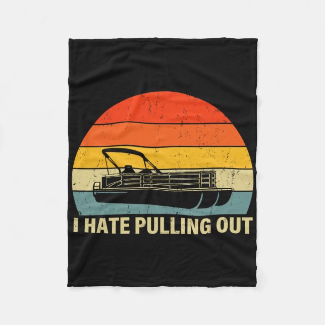 Funny Boating I Hate Pulling Out - Pontoon Boat Ca Fleece Blanket (Front)