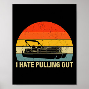 Funny Boating I Hate Pulling Out - Pontoon Boat Ca Poster