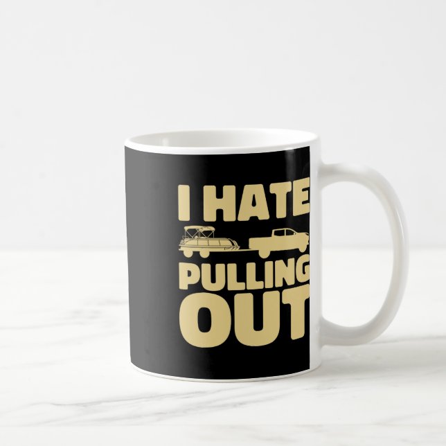 Funny Boating I Hate Pulling Out Pontoon Boat  Coffee Mug (Right)