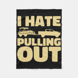 Funny Boating I Hate Pulling Out Pontoon Boat Fleece Blanket