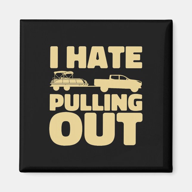 Funny Boating I Hate Pulling Out Pontoon Boat  Magnet (Front)