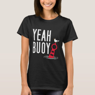 Funny Boating Pun Yeah Buoy Harbor Cruise Tee