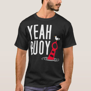 Funny Boating Pun Yeah Buoy Harbour Cruise T-Shirt