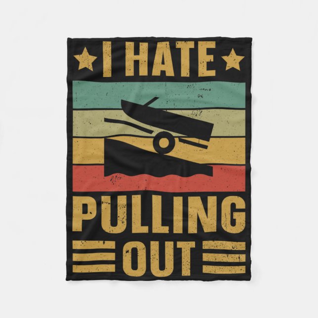 Funny Boating Quote I Hate Pulling Out For Boat Ca Fleece Blanket (Front)