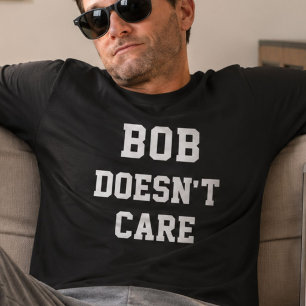Funny Bob Doesnt Care T-Shirt