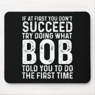Funny Bob If At First You Don't Succeed Father's D Mouse Pad