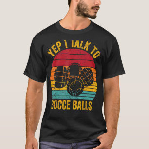 Funny Bocce Ball Retro Yep I Talk To Bocce Balls T-Shirt
