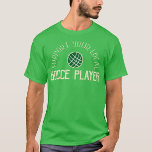 Funny Bocce Balls Support Your Local Bocce Player  T-Shirt