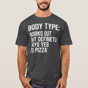 Funny Body Type Works Out But Definitely Says Yes  T-Shirt