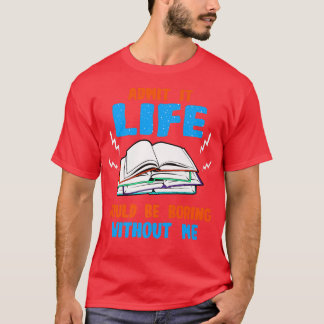 Funny Book Lover Admit It Life Would Be Boring Wit T-Shirt
