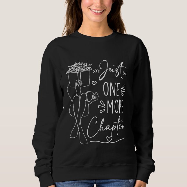 Funny Book Lovers Just One More Chapter Reading Lo Sweatshirt (Front)