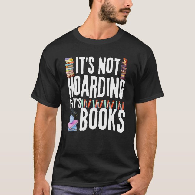 Funny Book Quote, It's Not Hoarding If It's Books  T-Shirt (Front)