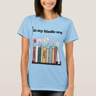 funny Book Tshirt, in my kindle era T-Shirt