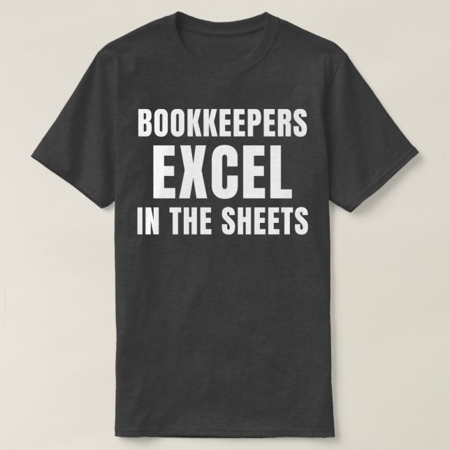 Funny Bookkeepers Excel in the Sheets Accounting T-Shirt (Design Front)
