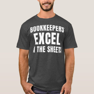 Funny Bookkeepers Excel in the Sheets Accounting T-Shirt