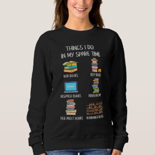 Funny Books Lover Things I Do In My Spare Time Rea Sweatshirt
