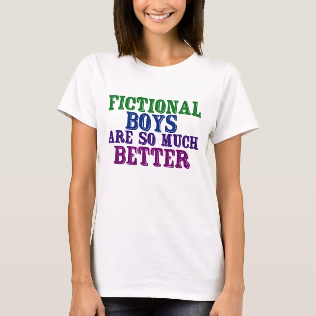 Funny Bookworm Fictional Boys are So Much Better T-Shirt (Front)