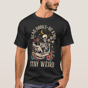 Funny Bookworm Read Books Be Kind Stay Weird Skull T-Shirt