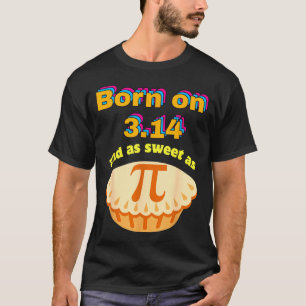 Funny born on 314 and sweet as birthday math pun T-Shirt