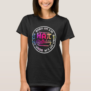 Funny Born On Pi Day 3 14 Math Hapi Birthday T-Shirt