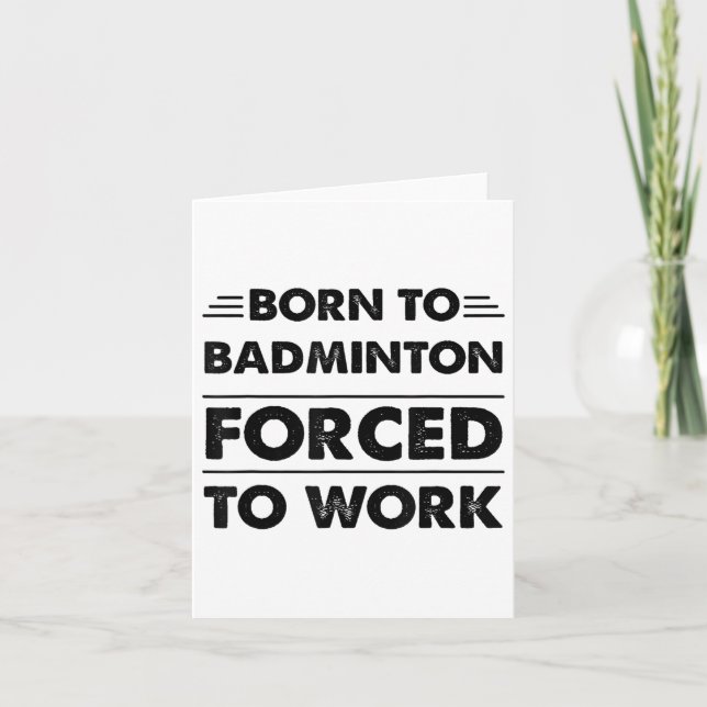 Funny Born To Badminton Forced To Work  Card (Front)