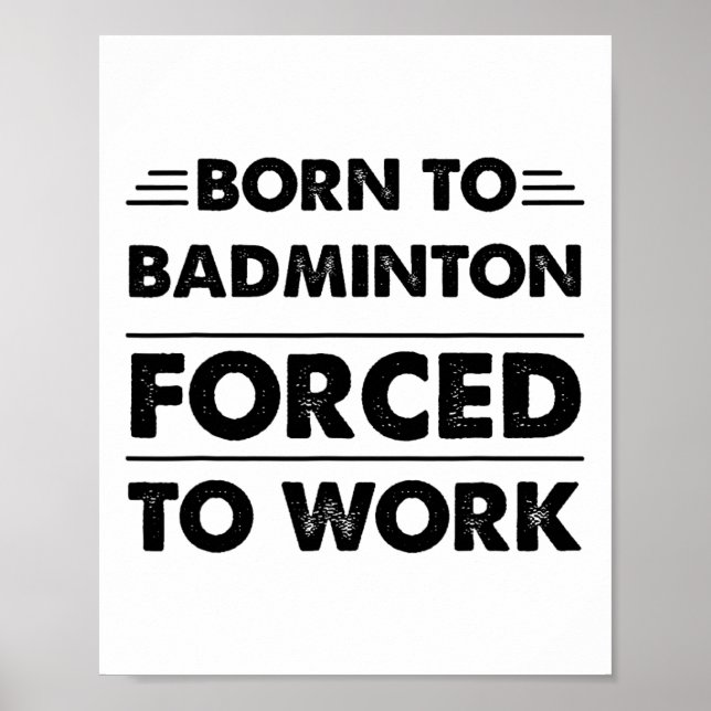 Funny Born To Badminton Forced To Work  Poster (Front)