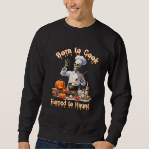 Funny Born to Cook Forced to Haunt Sweatshirt