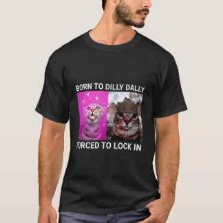 Funny Born to Dilly Dally Forced to Lock in Cat Me T-Shirt