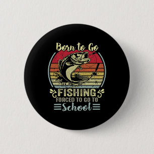 Funny Born To Go Fishing B Fish Fisherman Boys Kid 6 Cm Round Badge