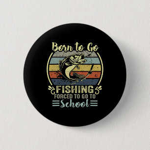 Funny Born To Go Fishing B Fish Fisherman Boys Kid 6 Cm Round Badge