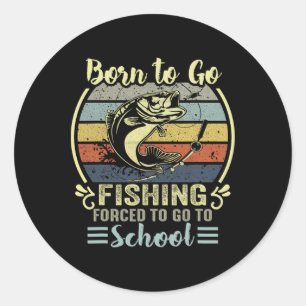 Funny Born To Go Fishing B Fish Fisherman Boys Kid Classic Round Sticker