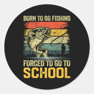 Funny Born To Go Fishing B Fish Fisherman Boys Kid Classic Round Sticker