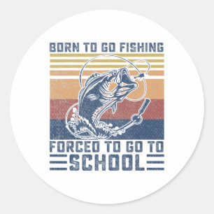 Funny Born To Go Fishing B Fish Fisherman Boys Kid Classic Round Sticker