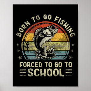 Funny Born To Go Fishing B Fish Fisherman Boys Kid Poster