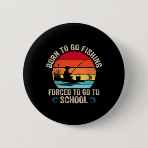 Funny Born To Go Fishing B Fish Fisherman Mens Boy 6 Cm Round Badge