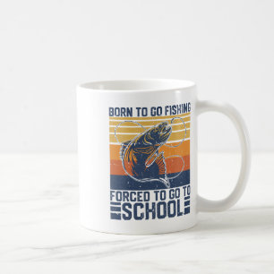 Funny Born To Go Fishing Forced To Go To School B Coffee Mug