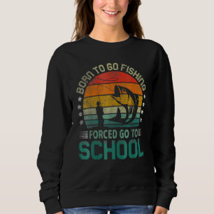 Funny Born To Go Fishing Gift Bass Fish Fisherman Sweatshirt