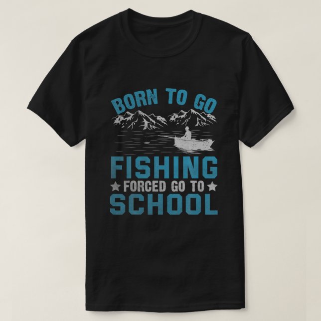 Funny Born To Go Fishing Gift Bass Fish Fisherman  T-Shirt (Design Front)