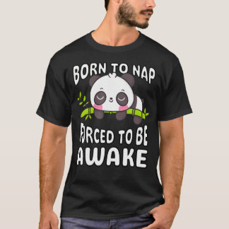 Funny Born To Nap Forced To Be Awake Cute Sleepy T-Shirt