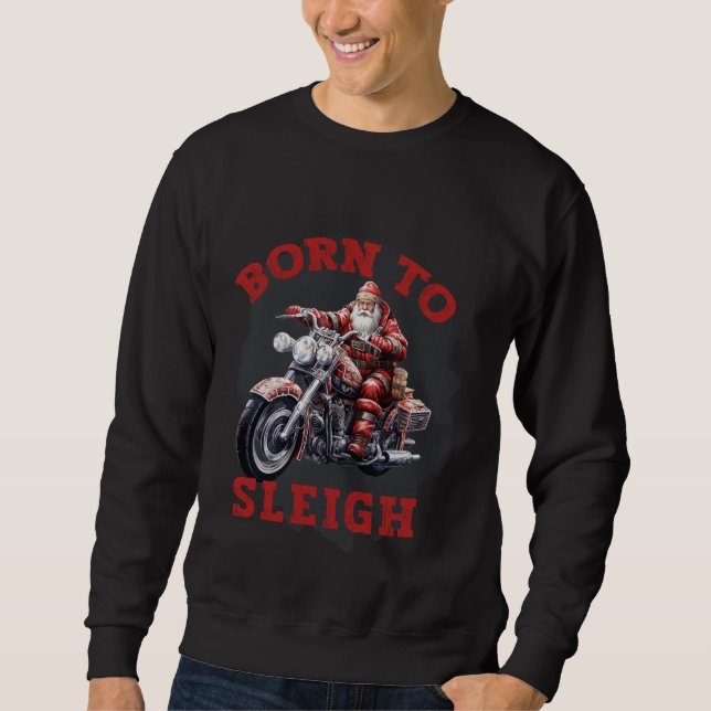 Funny Born to Sleigh  Santa  Sweatshirt (Front)
