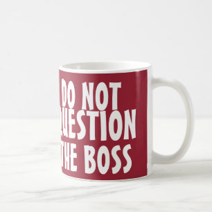 Funny Boss Coffee Mugs, Don't Question Coffee Mug