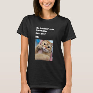 Funny Boss i Can't Come To Work Today Cat Owner Fo T-Shirt